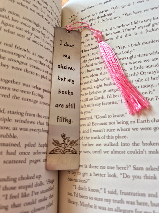 "I Dust My Shelves But My Books Are Still Filthy" | Metal Bookmark